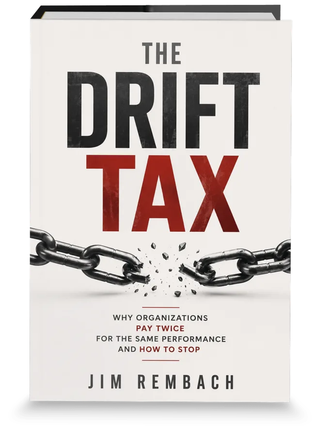 Cover of The Drift Tax by Jim Rembach — Why Organizations Pay Twice for the Same Performance and How to Stop