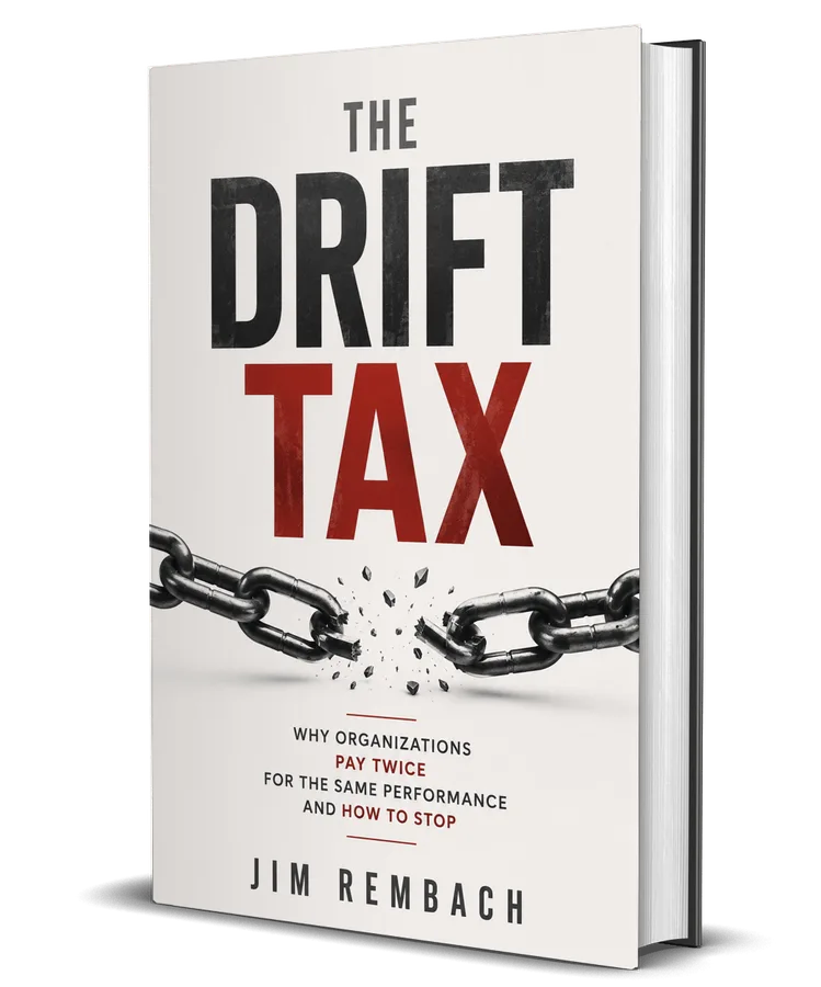 Cover of The Drift Tax by Jim Rembach — Why Organizations Pay Twice for the Same Performance and How to Stop